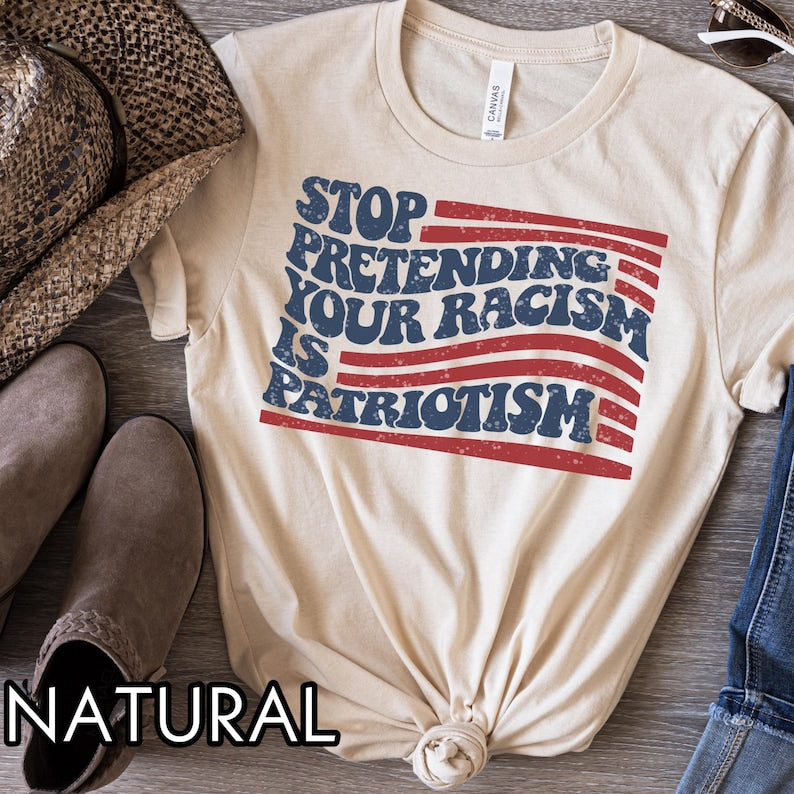 Anti Trump Shirt, Stop pretending your racism is patriotism shirt, Pro immigration shirt, anti maga shirt, Liberal tshirt, democrat shirt