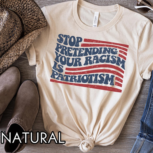 Anti Trump Shirt, Stop pretending your racism is patriotism shirt, Pro immigration shirt, anti maga shirt, Liberal tshirt, democrat shirt